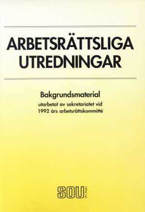 Omslag till Arbetsrättsliga utredningar – Bakgrundsmaterial utarbetat av sekretariatet vid 1992 års arbetsrättskommitté