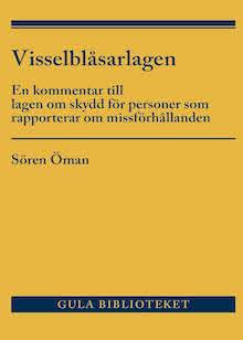 En kommentar till lagen om skydd för personer som rapporterar om missförhållanden av Sören Öman (Norstedts Juridik 1 2021 & regelbundet uppdaterad internetkommentar i Lexino)
